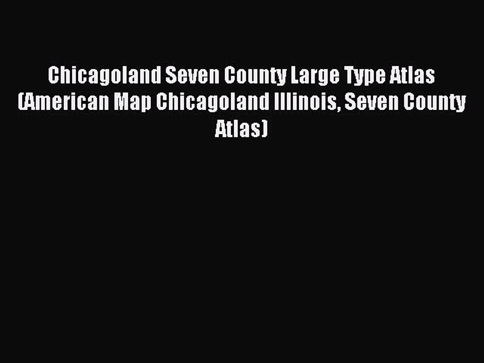 Read Chicagoland Seven County Large Type Atlas (American Map Chicagoland Illinois Seven County