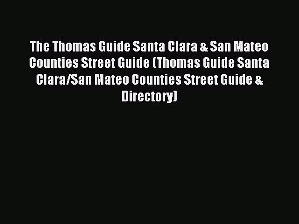 Read The Thomas Guide Santa Clara & San Mateo Counties Street Guide (Thomas Guide Santa Clara/San