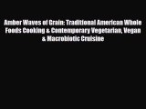 [PDF] Amber Waves of Grain: Traditional American Whole Foods Cooking & Contemporary Vegetarian
