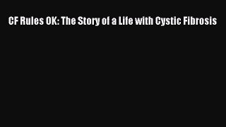 READ FREE E-books CF Rules OK: The Story of a Life with Cystic Fibrosis Free Online