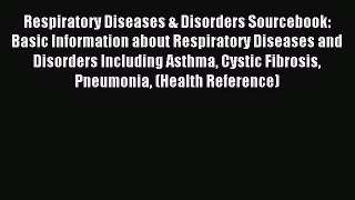 READ FREE E-books Respiratory Diseases & Disorders Sourcebook: Basic Information about Respiratory