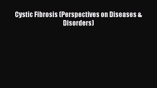 READ FREE E-books Cystic Fibrosis (Perspectives on Diseases & Disorders) Free Online