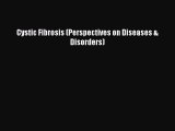 READ FREE E-books Cystic Fibrosis (Perspectives on Diseases & Disorders) Free Online