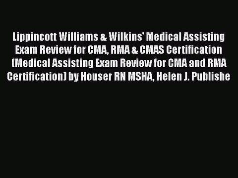 Read Lippincott Williams & Wilkins' Medical Assisting Exam Review for CMA RMA & CMAS Certification