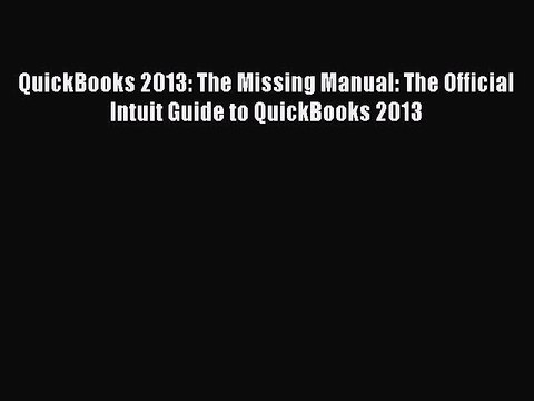Enjoyed read QuickBooks 2013: The Missing Manual: The Official Intuit Guide to QuickBooks 2013