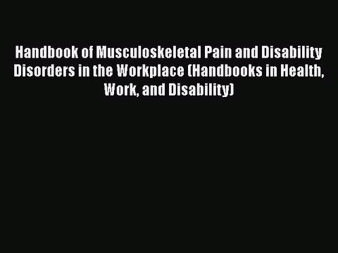 Read Handbook of Musculoskeletal Pain and Disability Disorders in the Workplace (Handbooks