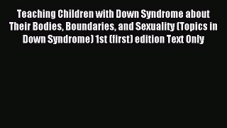 READ book Teaching Children with Down Syndrome about Their Bodies Boundaries and Sexuality