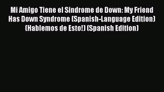 READ book Mi Amigo Tiene el Sindrome de Down: My Friend Has Down Syndrome (Spanish-Language