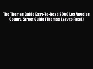 Read The Thomas Guide Easy-To-Read 2008 Los Angeles County: Street Guide (Thomas Easy to Read)