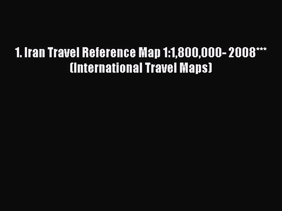 Download 1. Iran Travel Reference Map 1:1800000- 2008*** (International Travel Maps) PDF Free