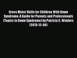 READ book Gross Motor Skills for Children With Down Syndrome: A Guide for Parents and Professionals