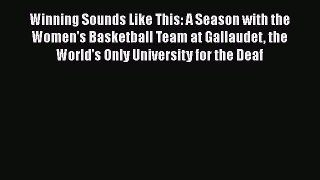Free [PDF] Downlaod Winning Sounds Like This: A Season with the Women's Basketball Team at