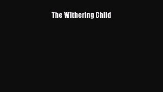 READ FREE E-books The Withering Child Online Free
