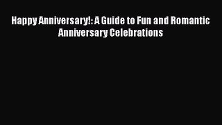 Download Books Happy Anniversary!: A Guide to Fun and Romantic Anniversary Celebrations E-Book