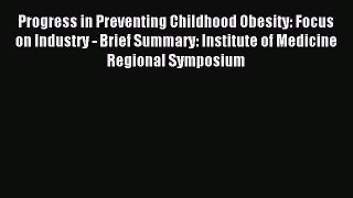 READ FREE E-books Progress in Preventing Childhood Obesity: Focus on Industry - Brief Summary: