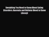 READ FREE E-books Everything You Need to Know About Eating Disorders: Anorexia and Bulimia