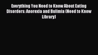 READ FREE E-books Everything You Need to Know About Eating Disorders: Anorexia and Bulimia