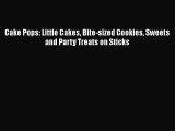 Read Books Cake Pops: Little Cakes Bite-sized Cookies Sweets and Party Treats on Sticks ebook