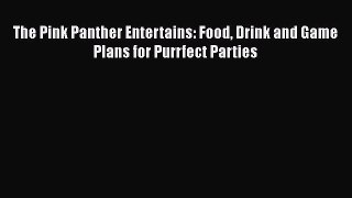 Read Books The Pink Panther Entertains: Food Drink and Game Plans for Purrfect Parties Ebook