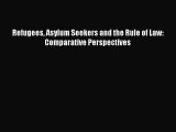 Read Refugees Asylum Seekers and the Rule of Law: Comparative Perspectives Ebook Free