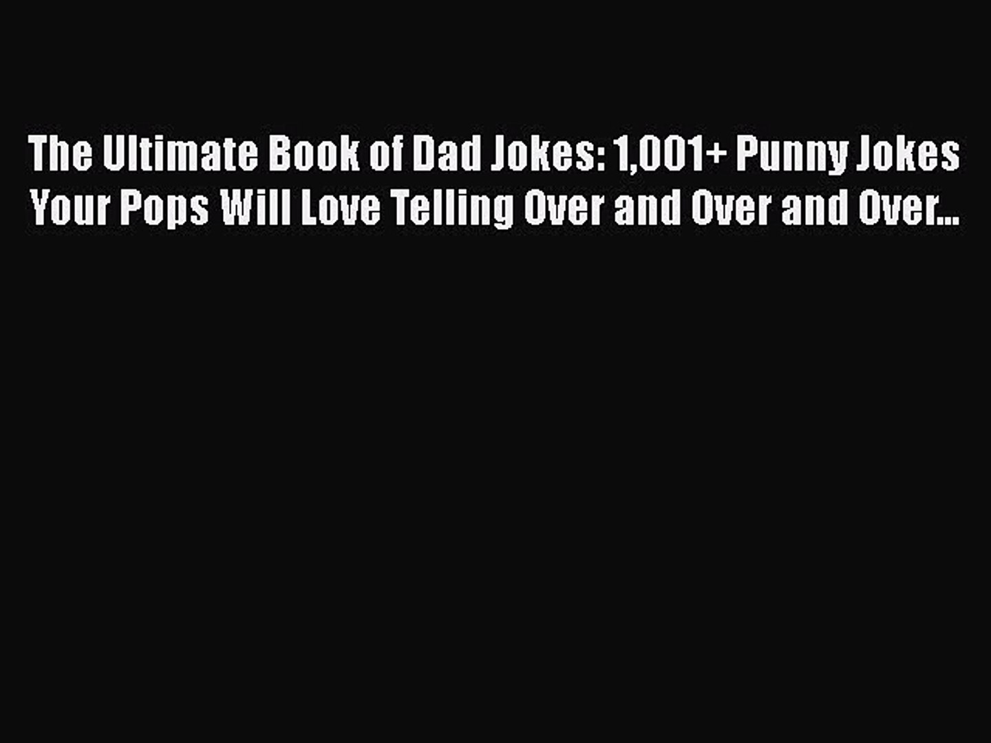 Read The Ultimate Book Of Dad Jokes 1001 Punny Jokes Your Pops Will Love Telling Over And - 