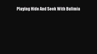 READ FREE E-books Playing Hide And Seek With Bulimia Full E-Book