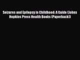 READ FREE E-books Seizures and Epilepsy in Childhood: A Guide (Johns Hopkins Press Health Books