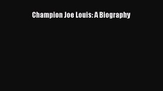 READ book Champion Joe Louis: A Biography  FREE BOOOK ONLINE