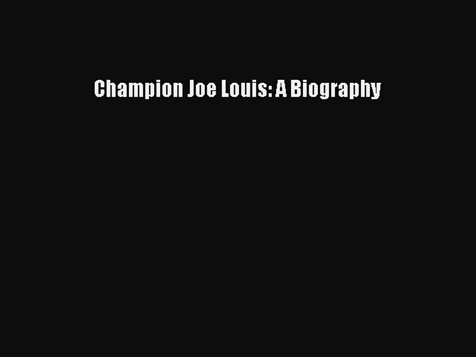 READ book Champion Joe Louis: A Biography  FREE BOOOK ONLINE