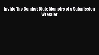 EBOOK ONLINE Inside The Combat Club: Memoirs of a Submission Wrestler  DOWNLOAD ONLINE