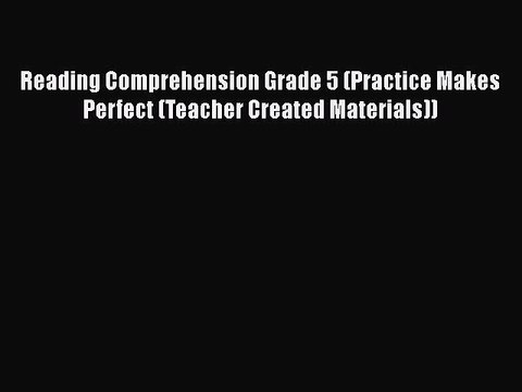 [PDF] Reading Comprehension Grade 5 (Practice Makes Perfect (Teacher Created Materials)) [Download]
