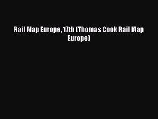 Read Rail Map Europe 17th (Thomas Cook Rail Map Europe) Ebook Online