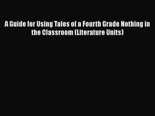 [PDF] A Guide for Using Tales of a Fourth Grade Nothing in the Classroom (Literature Units)