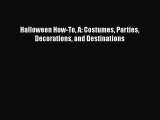 Download Books Halloween How-To A: Costumes Parties Decorations and Destinations PDF Free