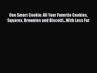 Read Books One Smart Cookie: All Your Favorite Cookies Squares Brownies and Biscotti...With