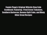 [Download] Fannie Flagg's Original Whistle Stop Cafe Cookbook: Featuring : Fried Green Tomatoes