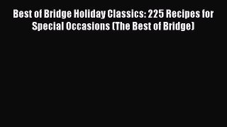 Read Books Best of Bridge Holiday Classics: 225 Recipes for Special Occasions (The Best of