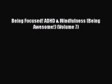 READ FREE E-books Being Focused! ADHD & Mindfulness (Being Awesome!) (Volume 7) Full E-Book