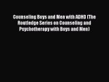 FREE EBOOK ONLINE Counseling Boys and Men with ADHD (The Routledge Series on Counseling and
