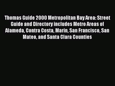Read Thomas Guide 2000 Metropolitan Bay Area: Street Guide and Directory includes Metro Areas