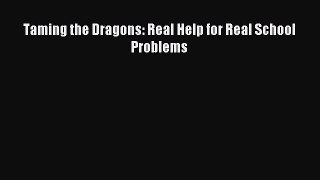 READ book Taming the Dragons: Real Help for Real School Problems Online Free