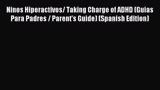 READ book Ninos Hiperactivos/ Taking Charge of ADHD (Guias Para Padres / Parent's Guide) (Spanish