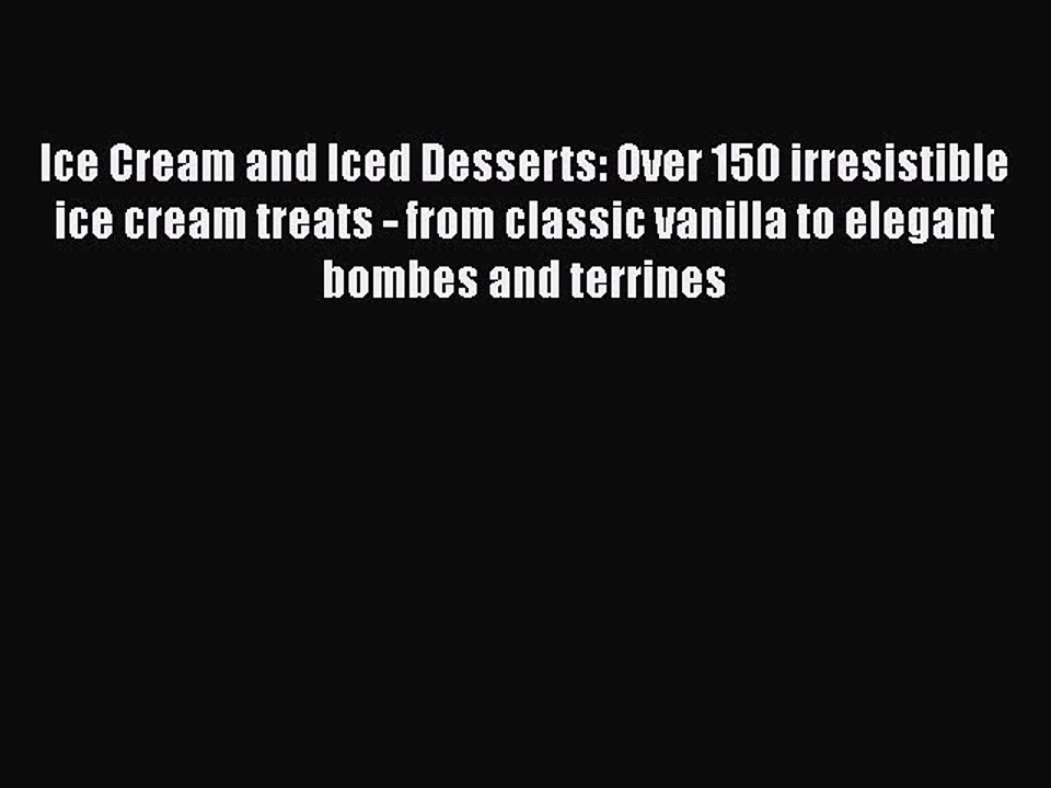 Read Books Ice Cream and Iced Desserts: Over 150 irresistible ice cream treats - from classic
