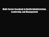PDF Multi-Sector Casebook in Health Administration Leadership and Management [Download] Full