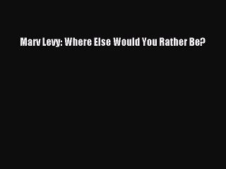 READ book Marv Levy: Where Else Would You Rather Be?  BOOK ONLINE