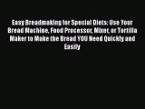 Read Books Easy Breadmaking for Special Diets: Use Your Bread Machine Food Processor Mixer