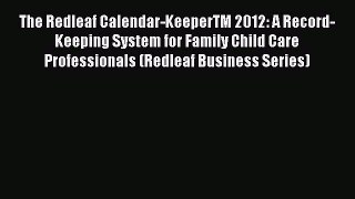 Download The Redleaf Calendar-KeeperTM 2012: A Record-Keeping System for Family Child Care