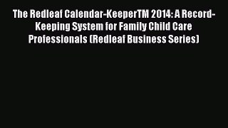 Read The Redleaf Calendar-KeeperTM 2014: A Record-Keeping System for Family Child Care Professionals