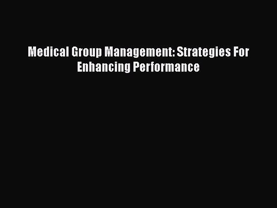 Download Medical Group Management: Strategies For Enhancing Performance [PDF] Online