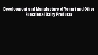 Read Books Development and Manufacture of Yogurt and Other Functional Dairy Products ebook